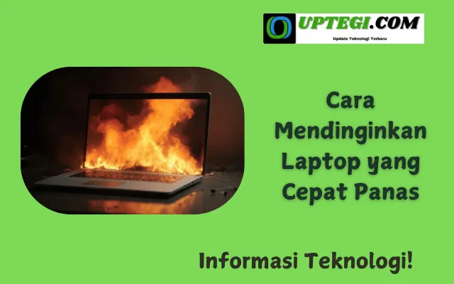 Cara Mendinginkan Laptop yang Cepat Panas