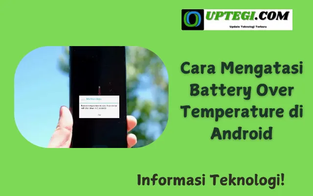 Cara Mengatasi Battery Over Temperature di Android