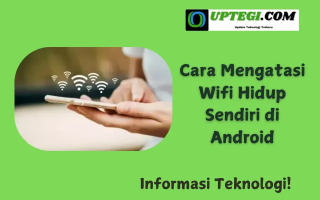 Cara Mengatasi Wifi Hidup Sendiri di Android