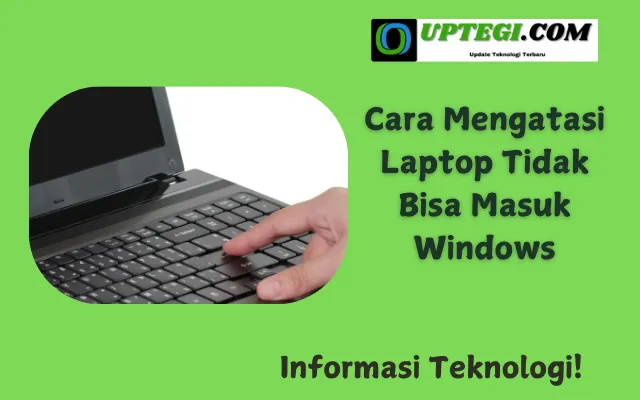 Cara Mengatasi Laptop Tidak Bisa Masuk Windows